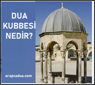 Dua Kubbesi nedir?