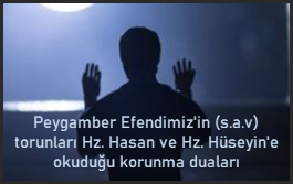 Peygamber Efendimiz’in (s.a.v) torunları Hz. Hasan ve Hz. Hüseyin’e okuduğu korunma duaları