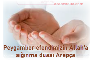 Peygamber efendimizin Allah'a sığınma duası Arapça