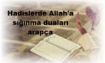 Hadislerde Allah'a sığınma duaları arapça