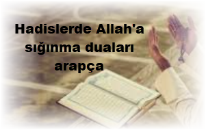 Hadislerde Allah'a sığınma duaları arapça